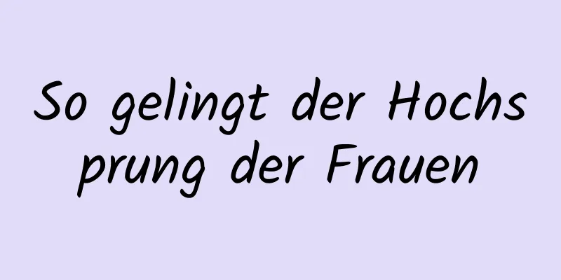 So gelingt der Hochsprung der Frauen