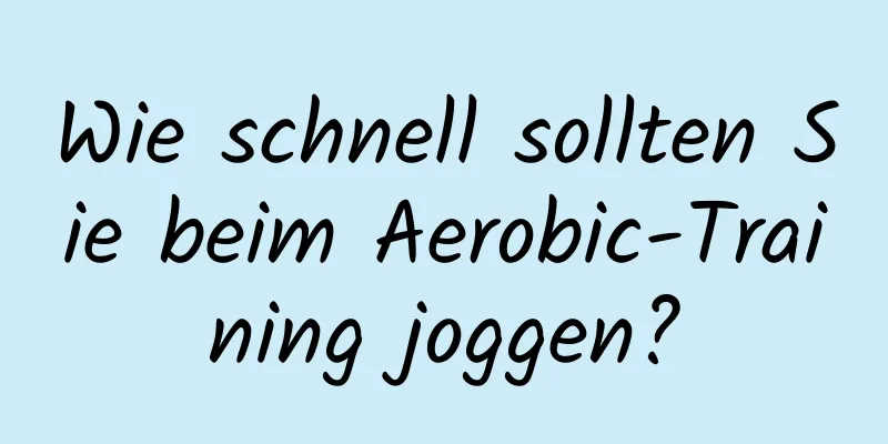 Wie schnell sollten Sie beim Aerobic-Training joggen?