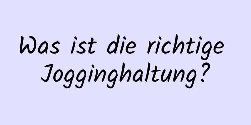 Was ist die richtige Jogginghaltung?