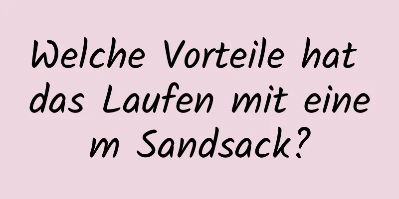 Welche Vorteile hat das Laufen mit einem Sandsack?