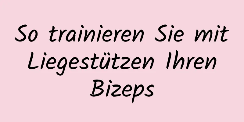 So trainieren Sie mit Liegestützen Ihren Bizeps