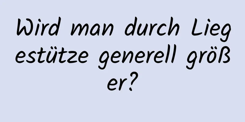 Wird man durch Liegestütze generell größer?