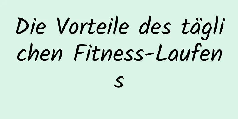 Die Vorteile des täglichen Fitness-Laufens