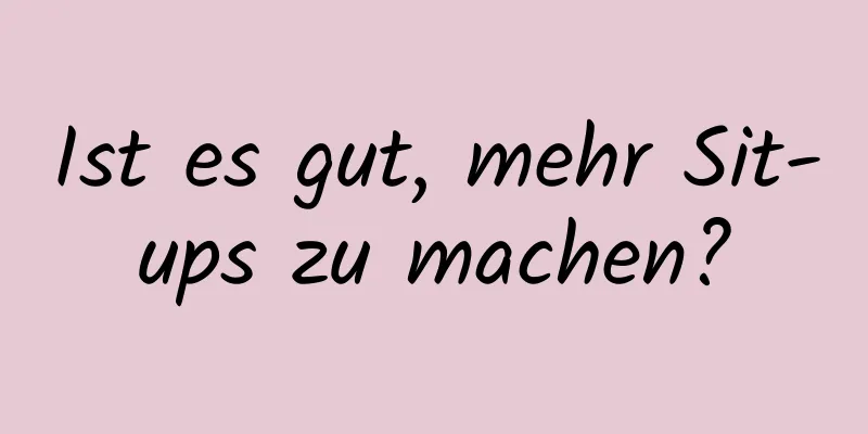 Ist es gut, mehr Sit-ups zu machen?