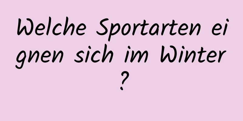 Welche Sportarten eignen sich im Winter?