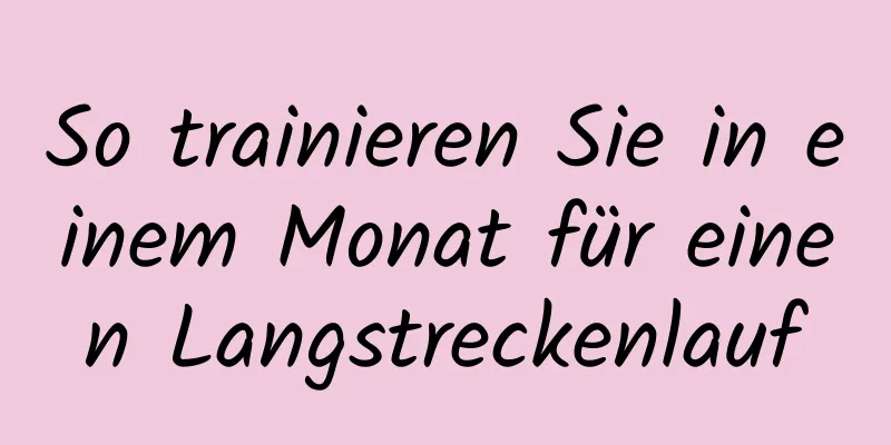 So trainieren Sie in einem Monat für einen Langstreckenlauf