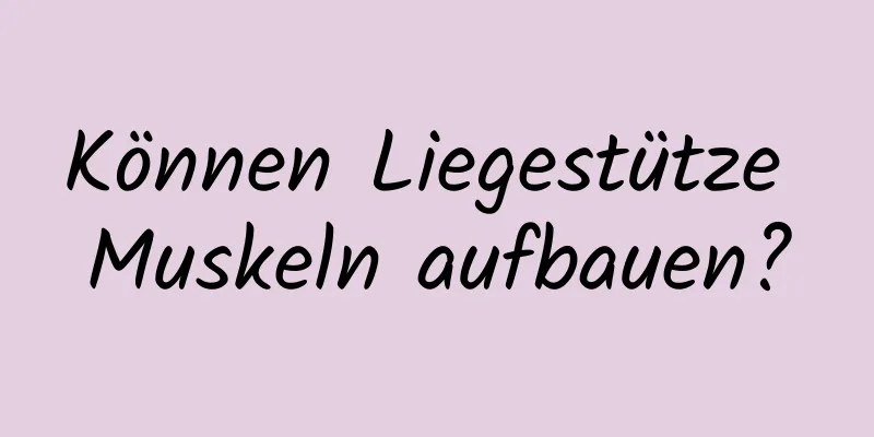 Können Liegestütze Muskeln aufbauen?