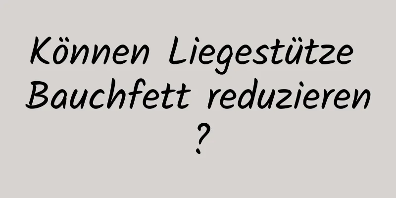 Können Liegestütze Bauchfett reduzieren?