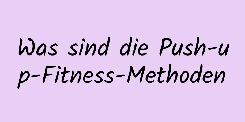 Was sind die Push-up-Fitness-Methoden