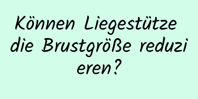 Können Liegestütze die Brustgröße reduzieren?