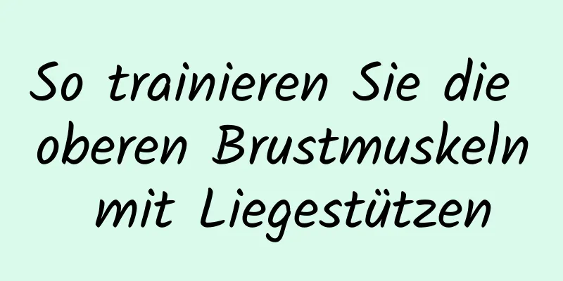 So trainieren Sie die oberen Brustmuskeln mit Liegestützen