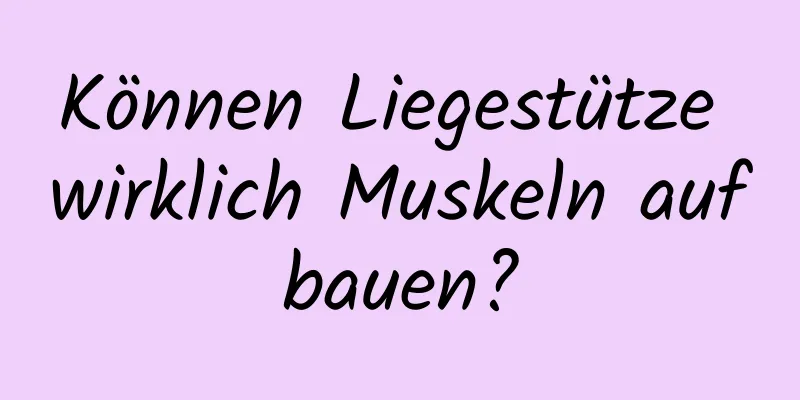 Können Liegestütze wirklich Muskeln aufbauen?