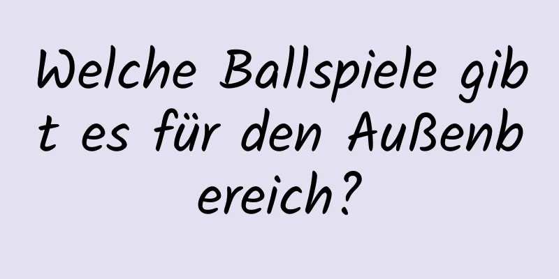 Welche Ballspiele gibt es für den Außenbereich?