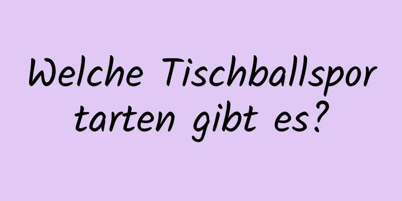 Welche Tischballsportarten gibt es?