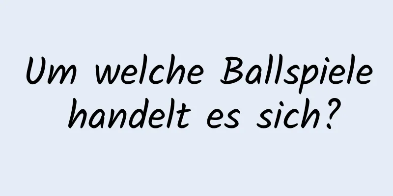 Um welche Ballspiele handelt es sich?