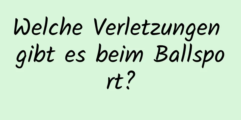 Welche Verletzungen gibt es beim Ballsport?