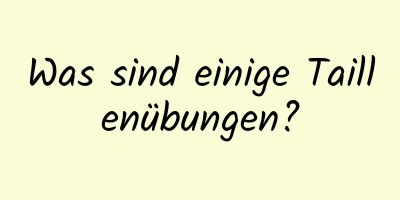 Was sind einige Taillenübungen?