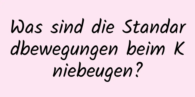 Was sind die Standardbewegungen beim Kniebeugen?