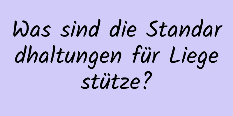 Was sind die Standardhaltungen für Liegestütze?