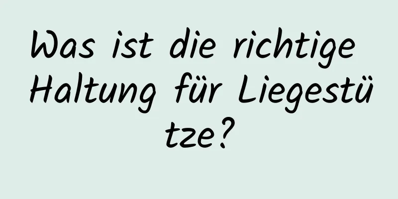 Was ist die richtige Haltung für Liegestütze?