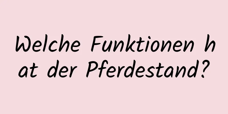 Welche Funktionen hat der Pferdestand?