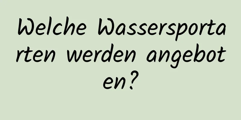 Welche Wassersportarten werden angeboten?