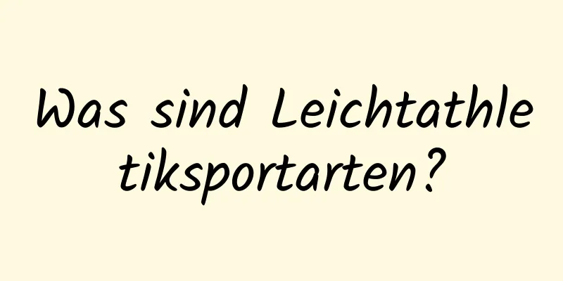 Was sind Leichtathletiksportarten?