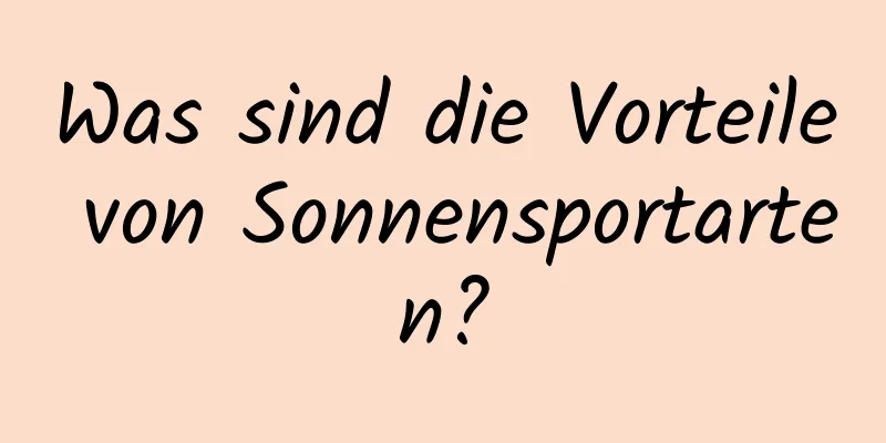 Was sind die Vorteile von Sonnensportarten?