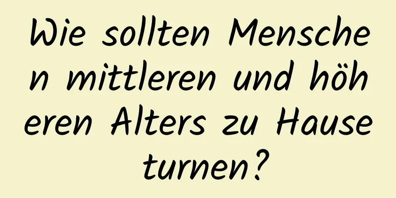 Wie sollten Menschen mittleren und höheren Alters zu Hause turnen?