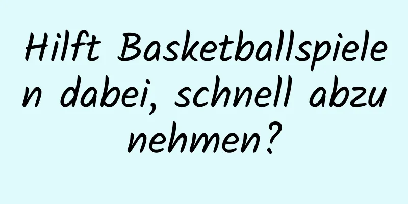 Hilft Basketballspielen dabei, schnell abzunehmen?