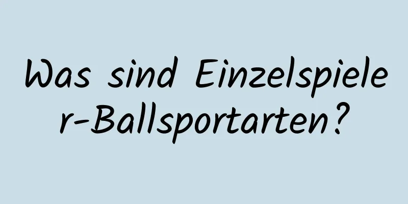 Was sind Einzelspieler-Ballsportarten?