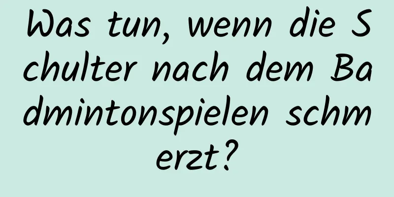 Was tun, wenn die Schulter nach dem Badmintonspielen schmerzt?