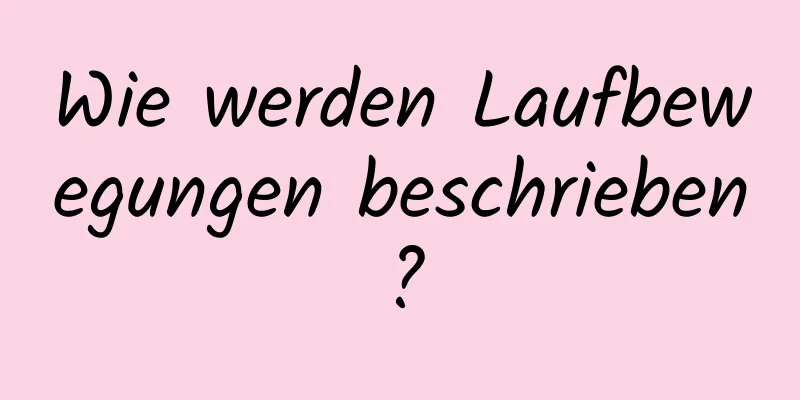 Wie werden Laufbewegungen beschrieben?