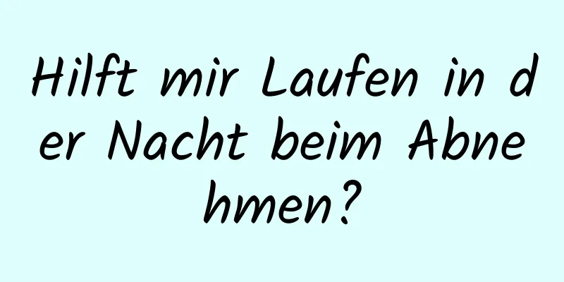 Hilft mir Laufen in der Nacht beim Abnehmen?