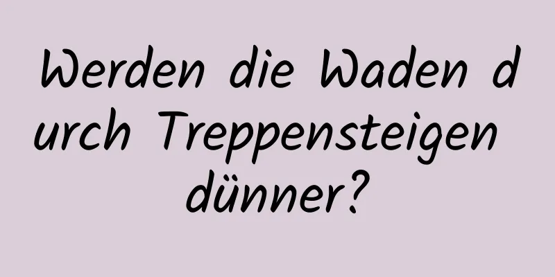 Werden die Waden durch Treppensteigen dünner?