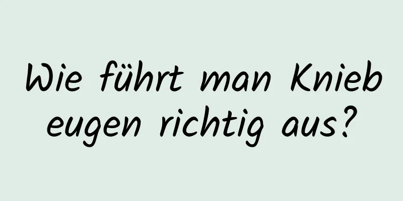 Wie führt man Kniebeugen richtig aus?