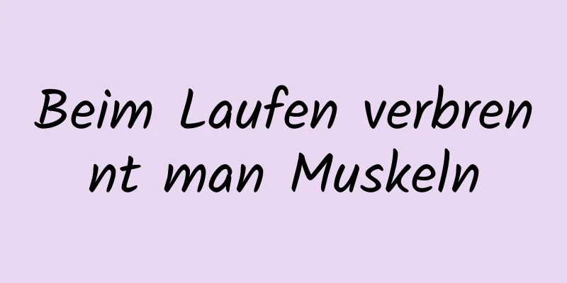 Beim Laufen verbrennt man Muskeln