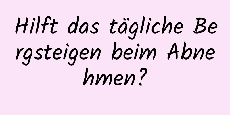 Hilft das tägliche Bergsteigen beim Abnehmen?