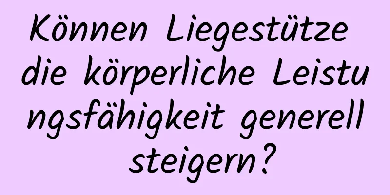 Können Liegestütze die körperliche Leistungsfähigkeit generell steigern?