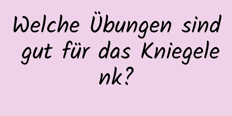 Welche Übungen sind gut für das Kniegelenk?