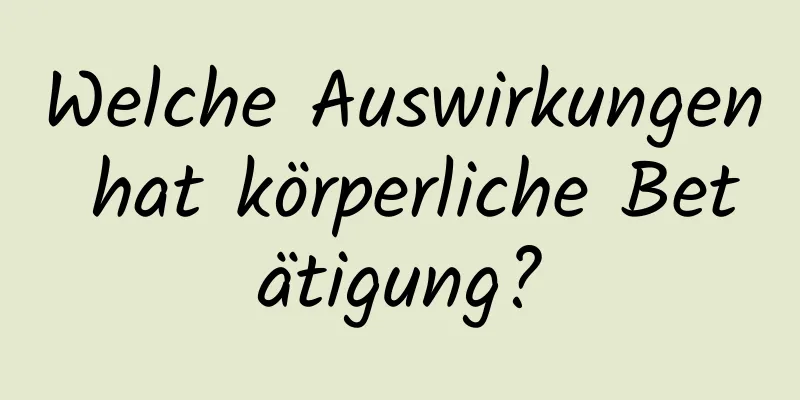 Welche Auswirkungen hat körperliche Betätigung?