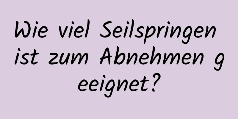 Wie viel Seilspringen ist zum Abnehmen geeignet?