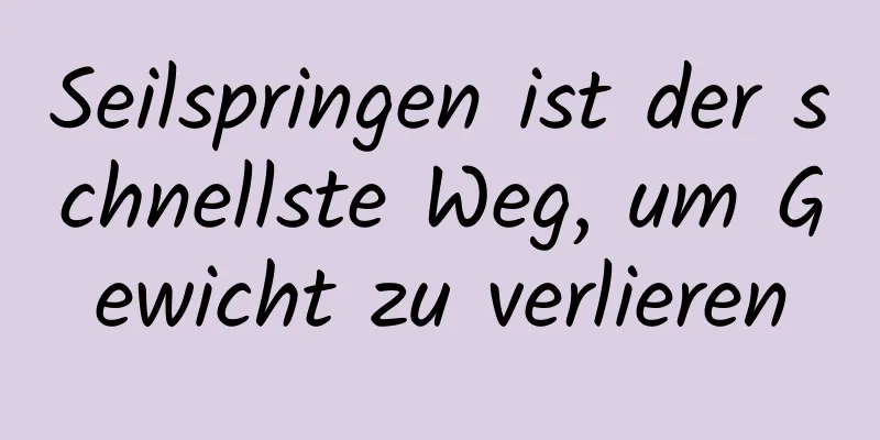 Seilspringen ist der schnellste Weg, um Gewicht zu verlieren