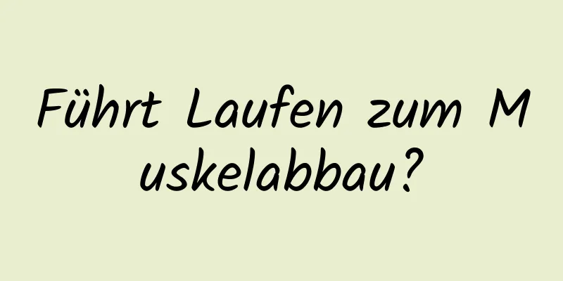 Führt Laufen zum Muskelabbau?