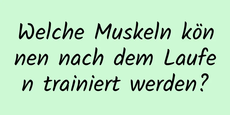 Welche Muskeln können nach dem Laufen trainiert werden?