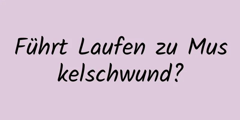 Führt Laufen zu Muskelschwund?