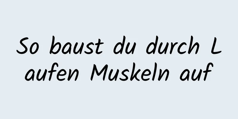 So baust du durch Laufen Muskeln auf