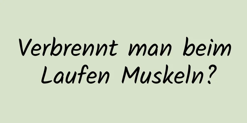 Verbrennt man beim Laufen Muskeln?