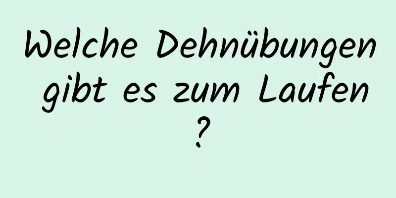 Welche Dehnübungen gibt es zum Laufen?