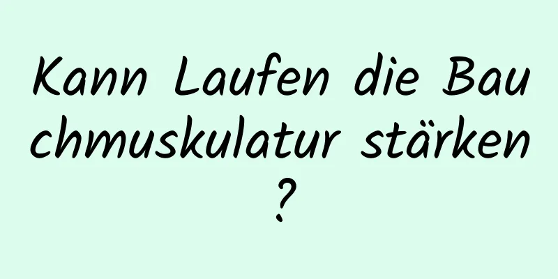 Kann Laufen die Bauchmuskulatur stärken?